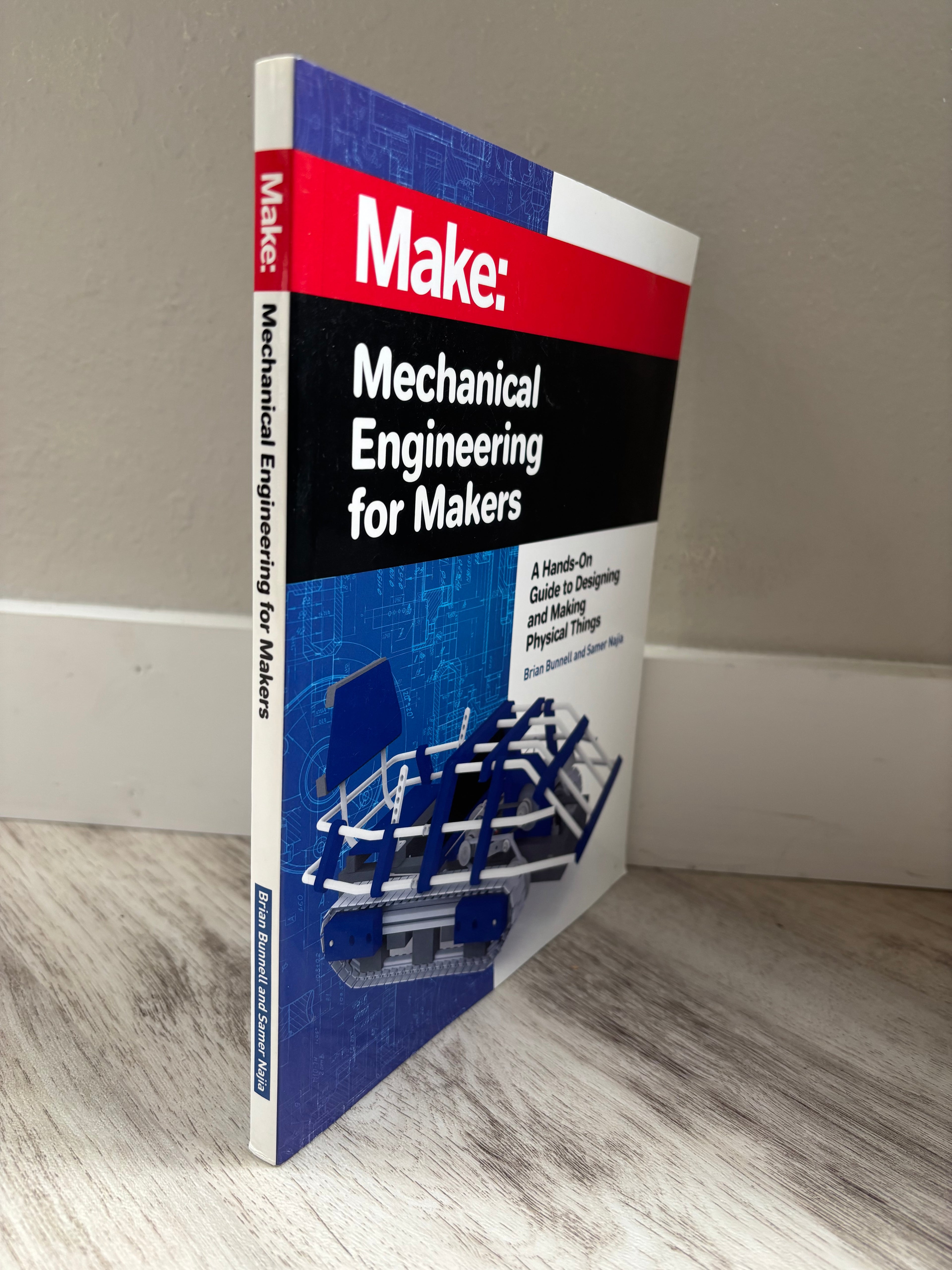 Make: Mechanical Engineering for Makers by Brian Bunnell & Samer Najia