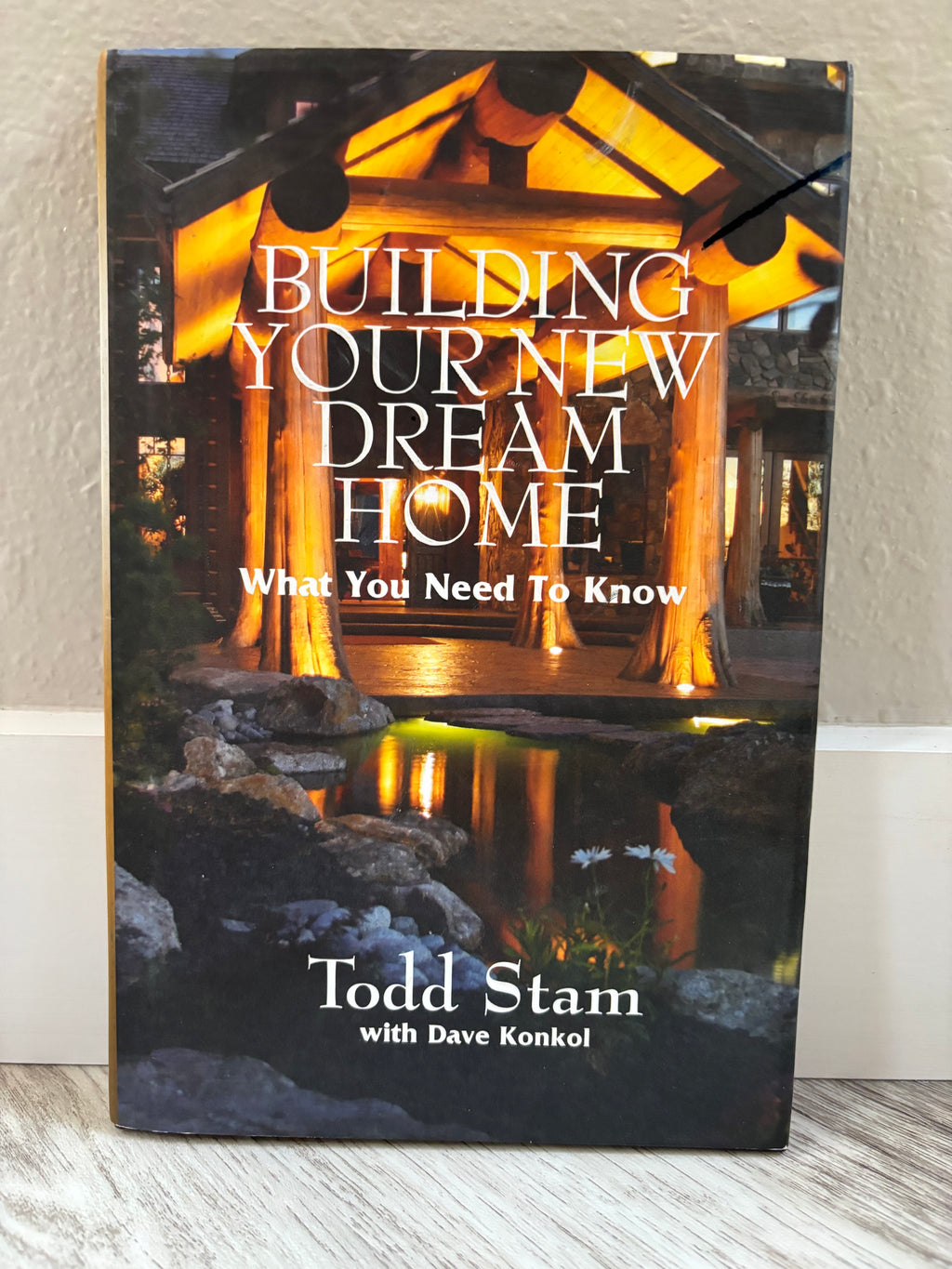 Building Your New Dream Home by Todd Stam