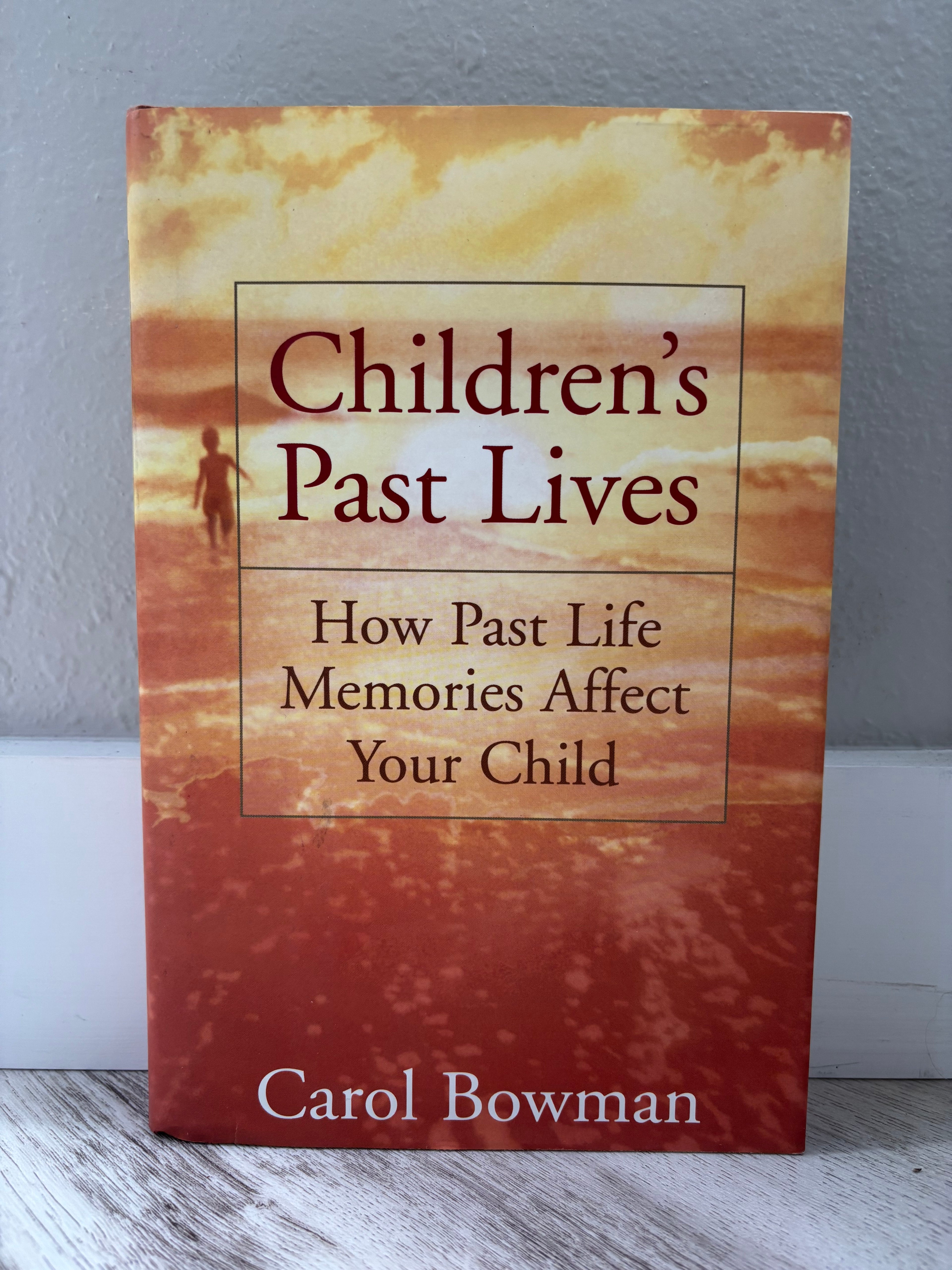 Children's Past Lives: How Past Life Memories Affect Your Child by Carol Bowman